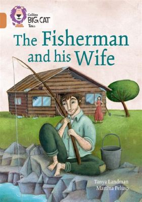  The Fisherman and His Wife - Uma História de Ganância e Satisfação Transformada em Desilusão?